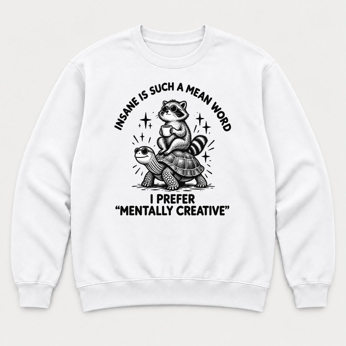 Insane Is Such a Mean Word Mentally Creative Raccoon on Turtle Graphic T-Shirt & Sweatshirt - Sweatshirt White Front