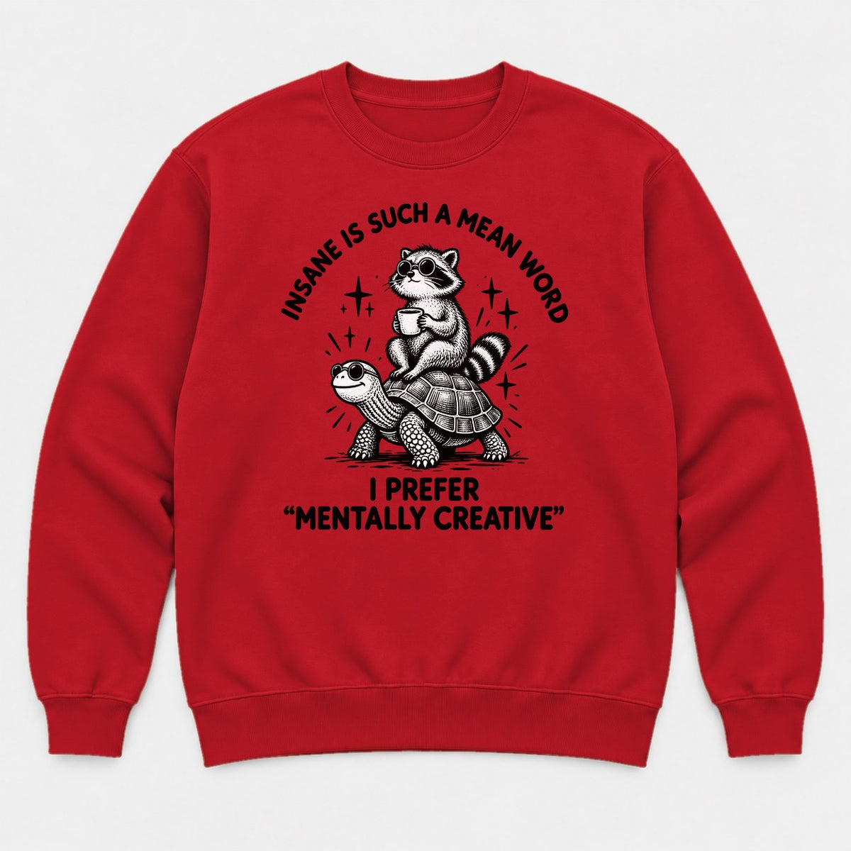 Insane Is Such a Mean Word Mentally Creative Raccoon on Turtle Graphic T-Shirt & Sweatshirt - Sweatshirt Red Front