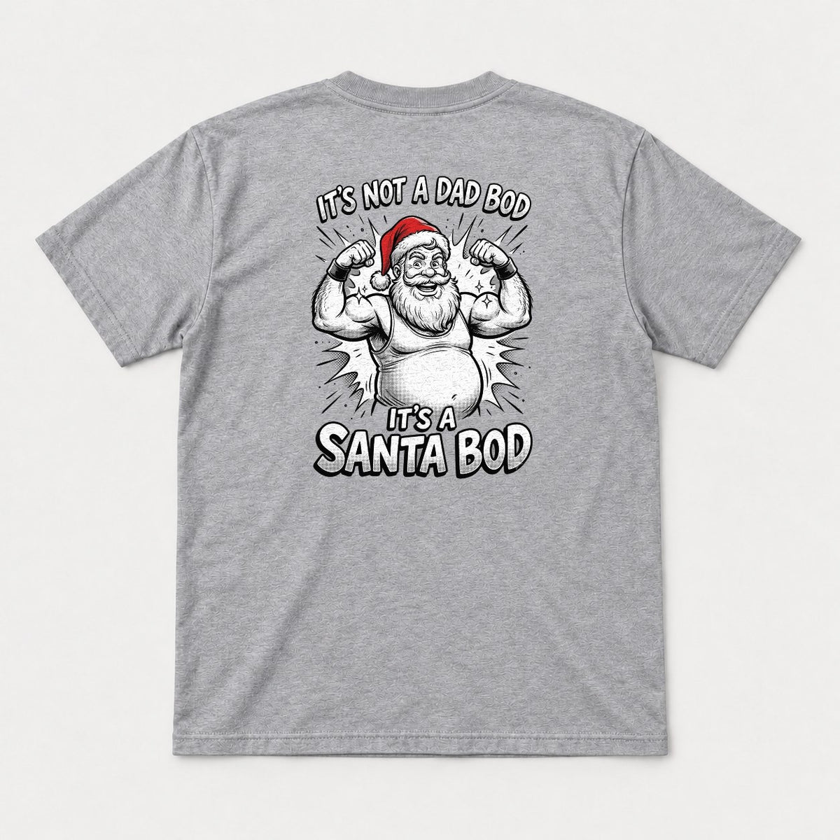 It's Not A Dad Bod It's A Santa Bod Funny Flexing Santa Christmas Graphic T-Shirt & Sweatshirt - Tshirt Sport Grey Back