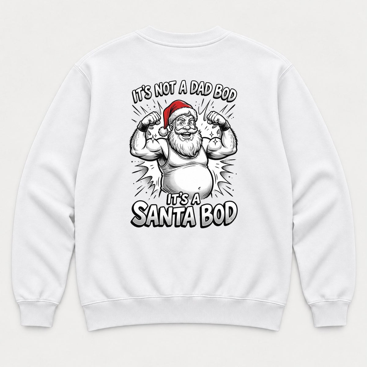 It's Not A Dad Bod It's A Santa Bod Funny Flexing Santa Christmas Graphic T-Shirt & Sweatshirt - Sweatshirt White Back