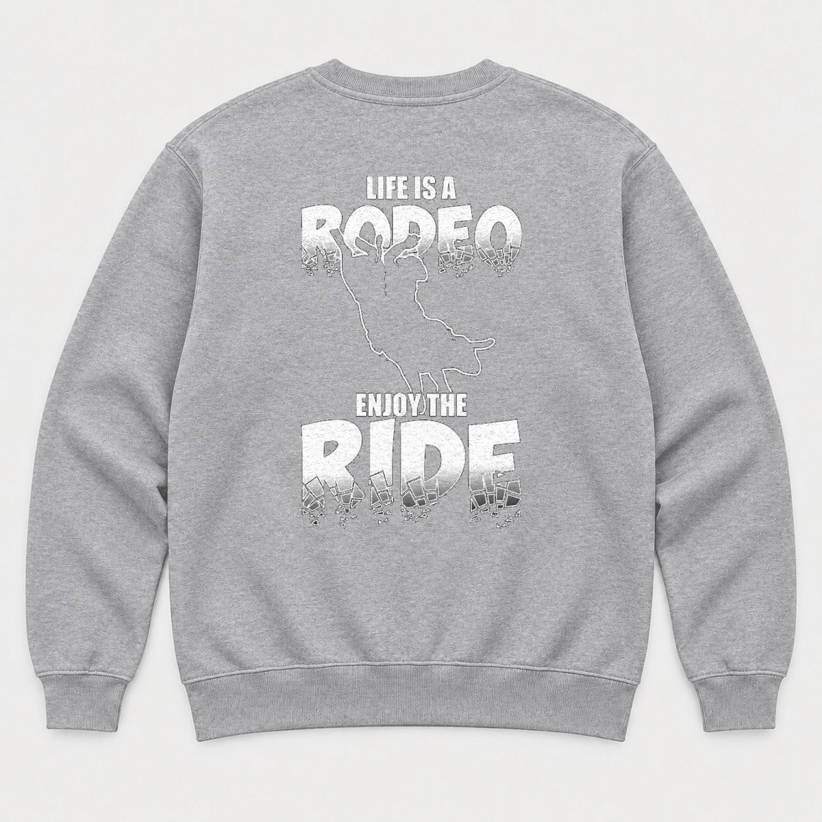 Life Is A Rodeo Enjoy The Ride Bull Riding Graphic T-Shirt & Sweatshirt - Sweatshirt Sport Grey Back