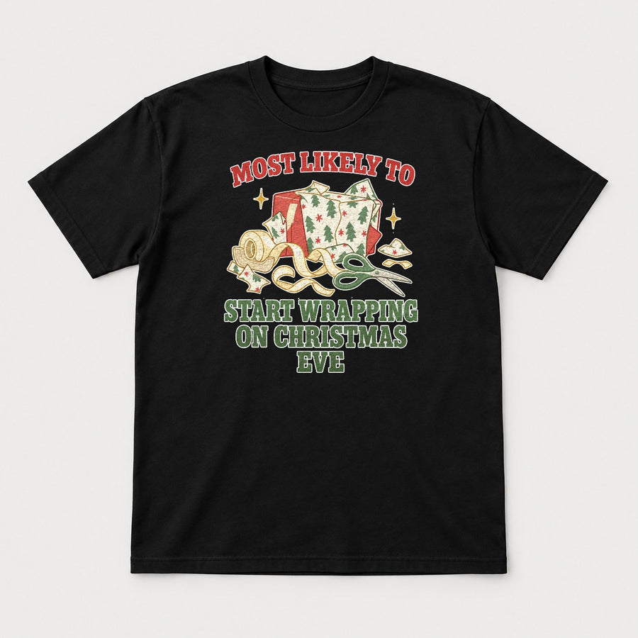 Most Likely To Start Wrapping On Christmas Eve Funny Holiday Graphic T-Shirt & Sweatshirt
