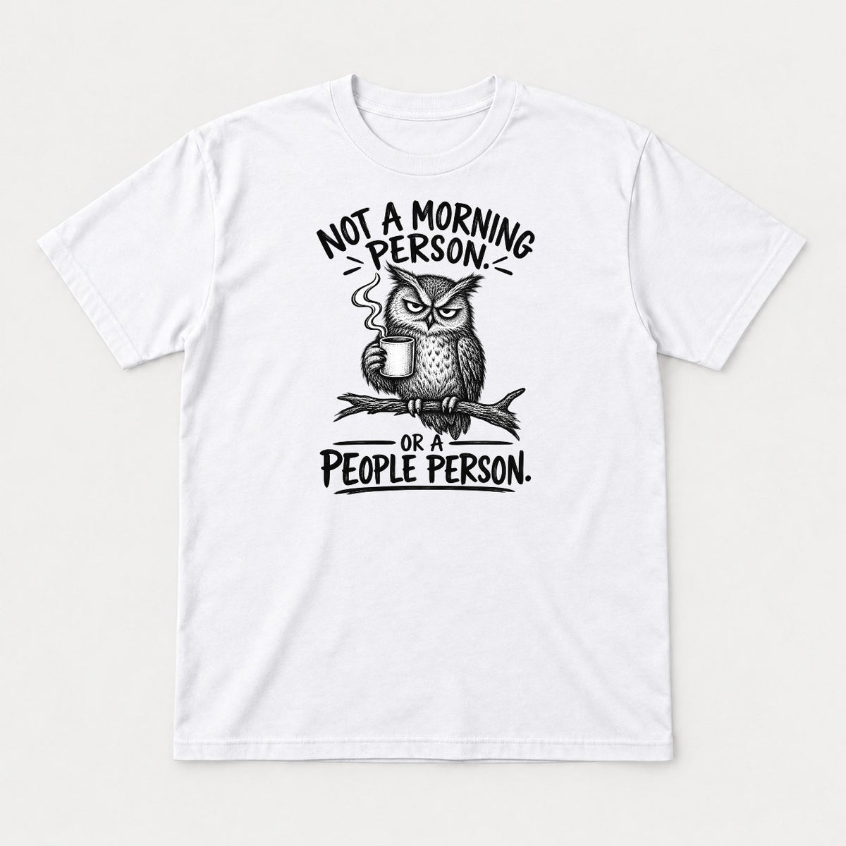 Not a Morning Person or a People Person Grumpy Owl Coffee Graphic T-Shirt & Sweatshirt - Tshirt White Front