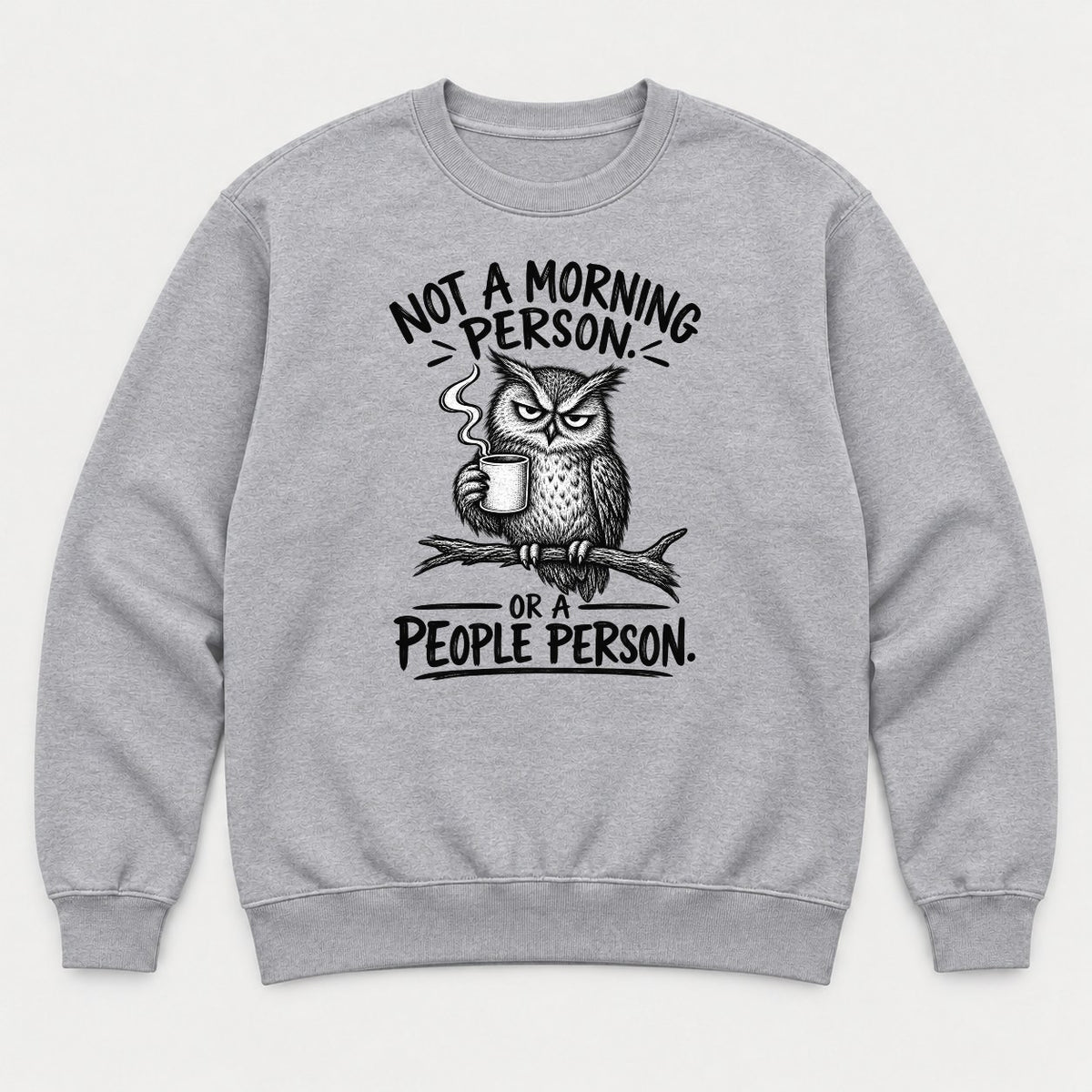 Not a Morning Person or a People Person Grumpy Owl Coffee Graphic T-Shirt & Sweatshirt - Sweatshirt Sport Grey Front