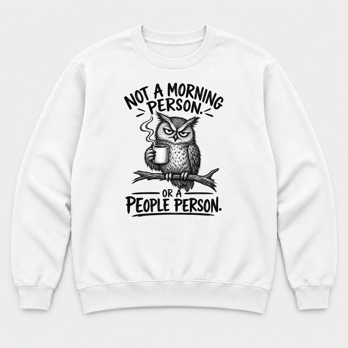 Not a Morning Person or a People Person Grumpy Owl Coffee Graphic T-Shirt & Sweatshirt - Sweatshirt White Front