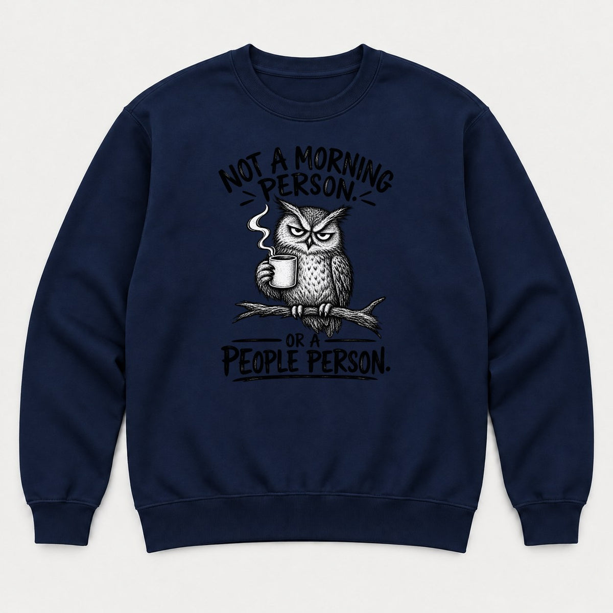 Not a Morning Person or a People Person Grumpy Owl Coffee Graphic T-Shirt & Sweatshirt - Sweatshirt Navy Front