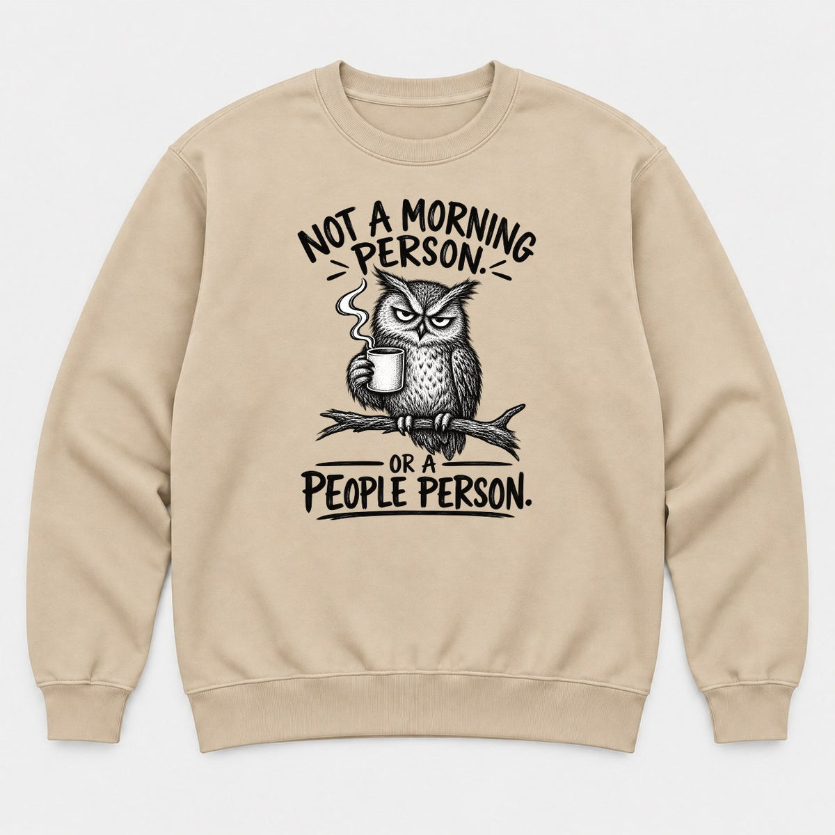 Not a Morning Person or a People Person Grumpy Owl Coffee Graphic T-Shirt & Sweatshirt - Sweatshirt Sand Front
