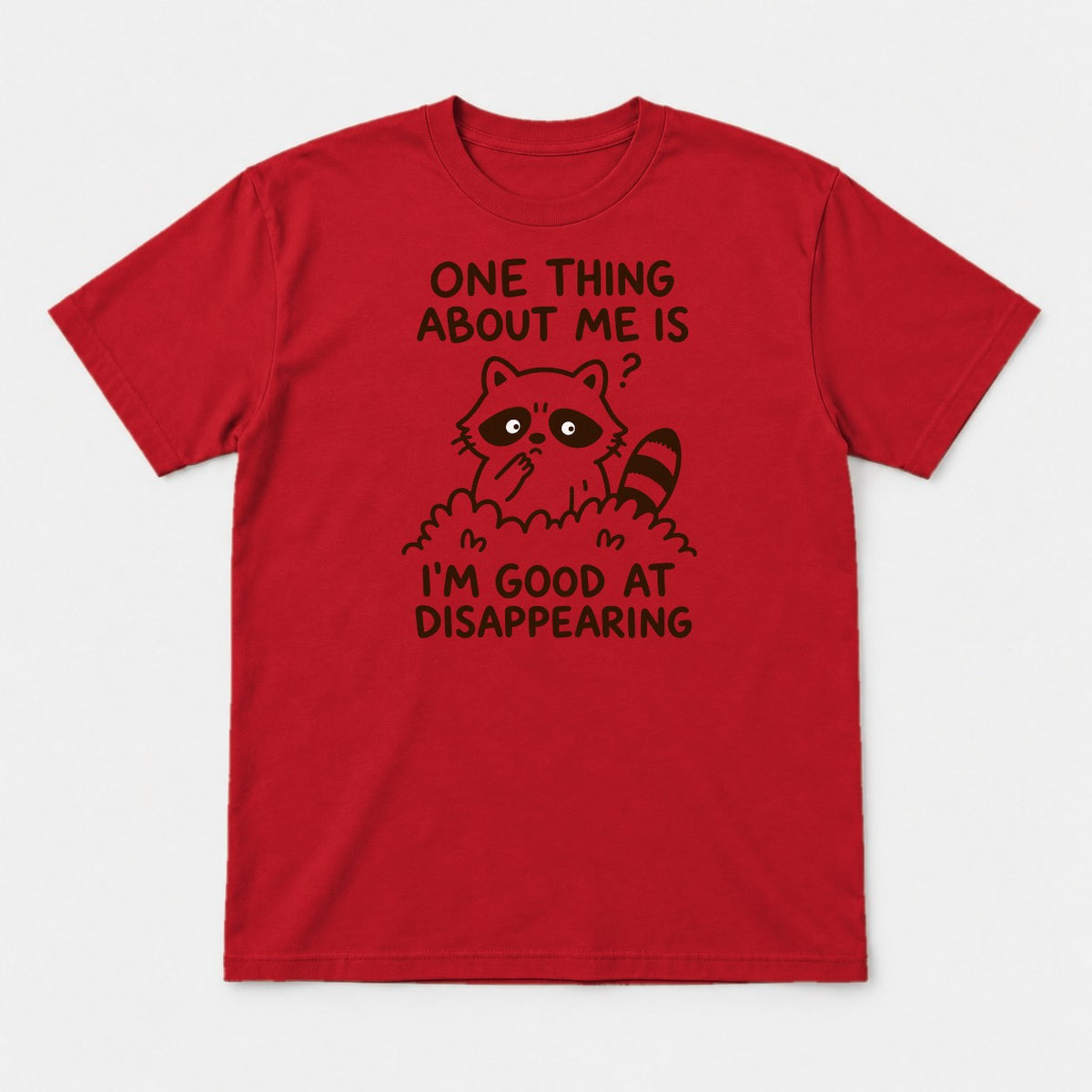 One Thing About Me Is I'm Good At Disappearing Funny Raccoon Graphic T-Shirt & Sweatshirt - Tshirt Red Front