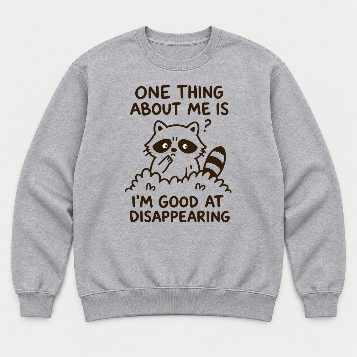 One Thing About Me Is I'm Good At Disappearing Funny Raccoon Graphic T-Shirt & Sweatshirt - Sweatshirt Sport Grey Front