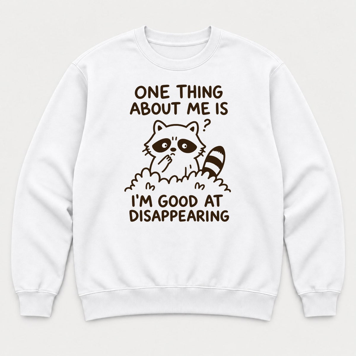 One Thing About Me Is I'm Good At Disappearing Funny Raccoon Graphic T-Shirt & Sweatshirt - Sweatshirt White Front