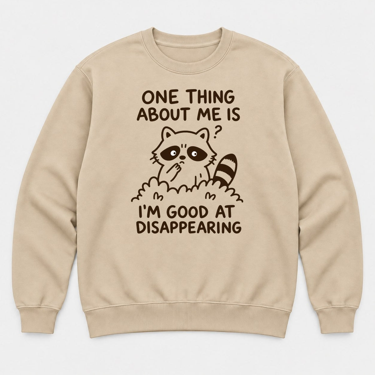 One Thing About Me Is I'm Good At Disappearing Funny Raccoon Graphic T-Shirt & Sweatshirt - Sweatshirt Sand Front