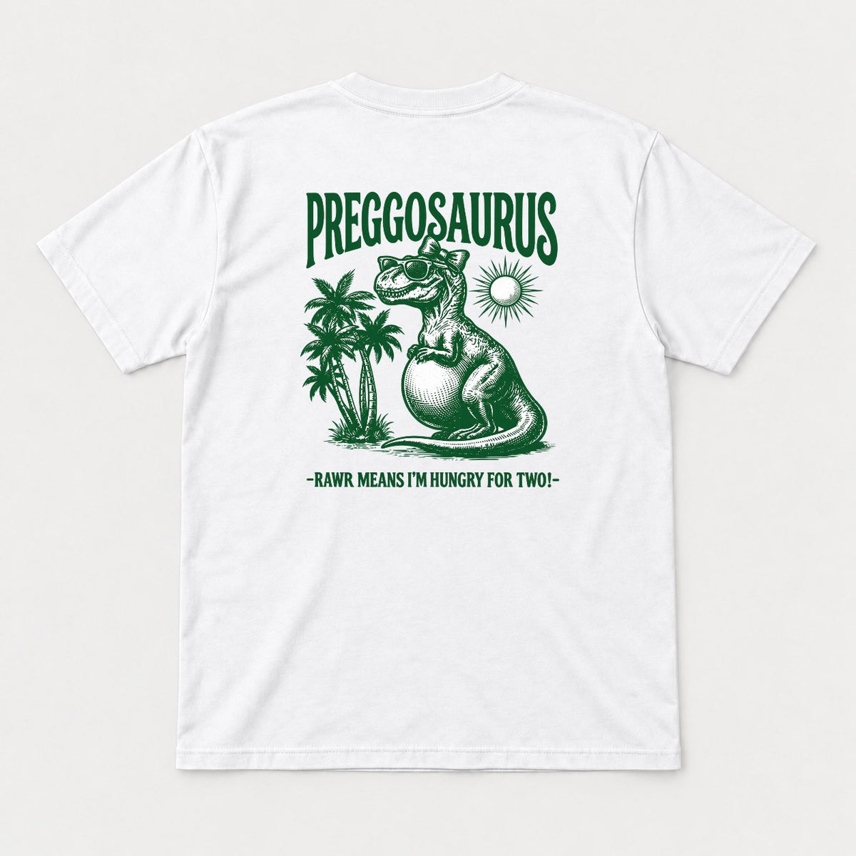 Preggosaurus Rawr Means I'm Hungry For Two Pregnant Dinosaur Graphic T-Shirt & Sweatshirt - Tshirt White Back