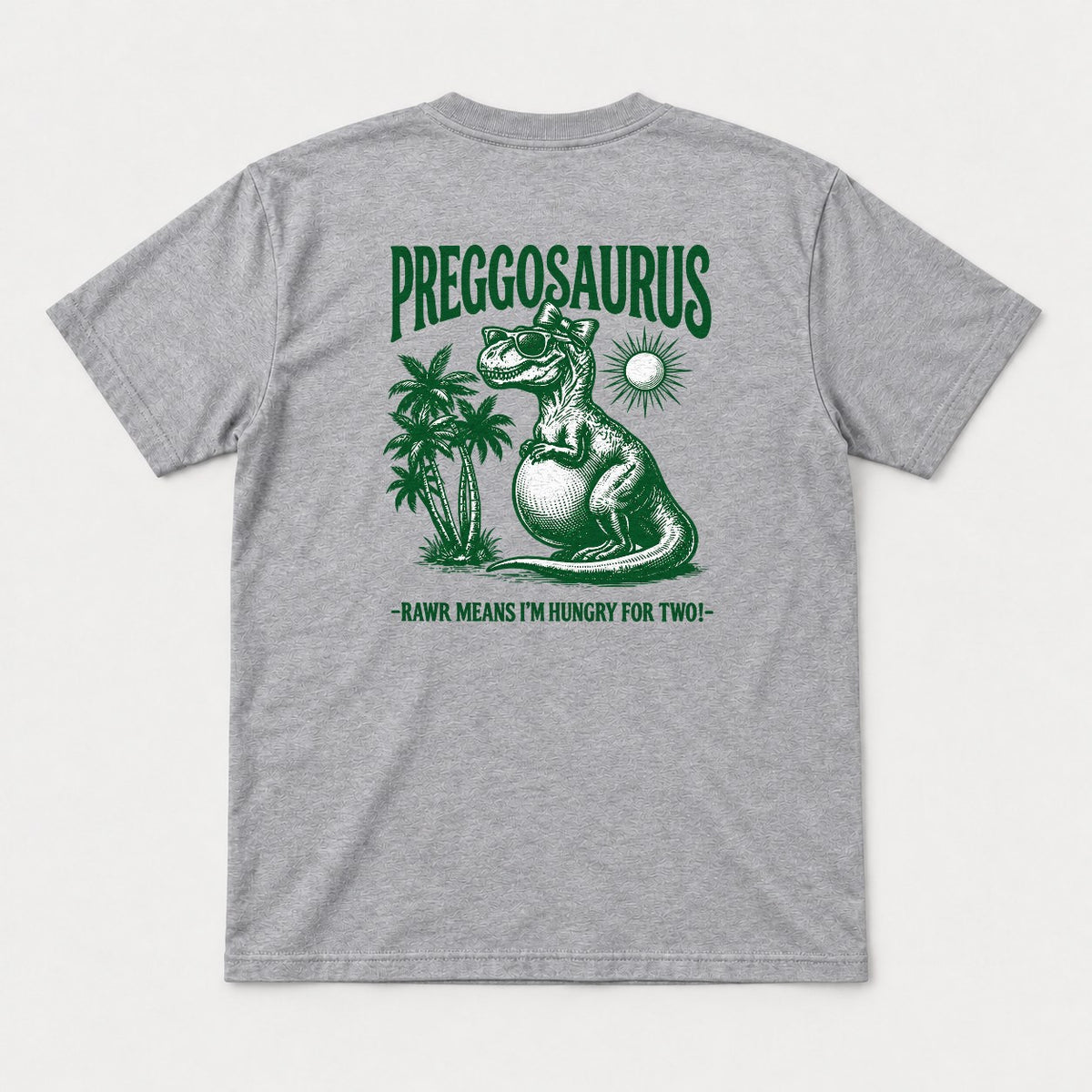 Preggosaurus Rawr Means I'm Hungry For Two Pregnant Dinosaur Graphic T-Shirt & Sweatshirt - Tshirt Sport Grey Back
