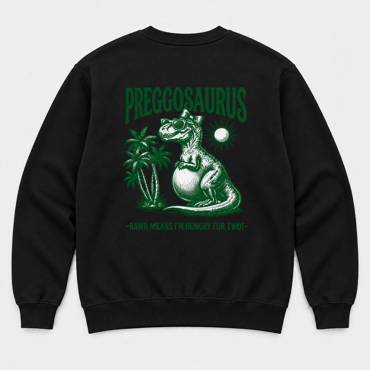 Preggosaurus Rawr Means I'm Hungry For Two Pregnant Dinosaur Graphic T-Shirt & Sweatshirt - Sweatshirt Black Back