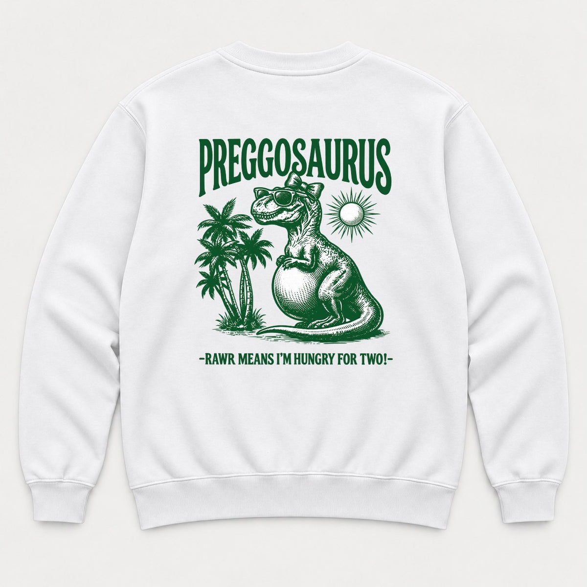Preggosaurus Rawr Means I'm Hungry For Two Pregnant Dinosaur Graphic T-Shirt & Sweatshirt - Sweatshirt White Back