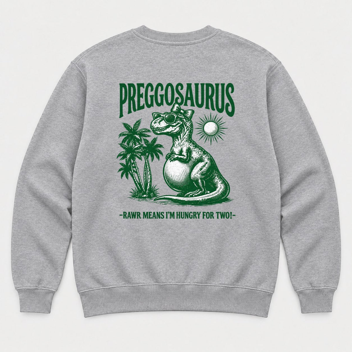 Preggosaurus Rawr Means I'm Hungry For Two Pregnant Dinosaur Graphic T-Shirt & Sweatshirt - Sweatshirt Sport Grey Back