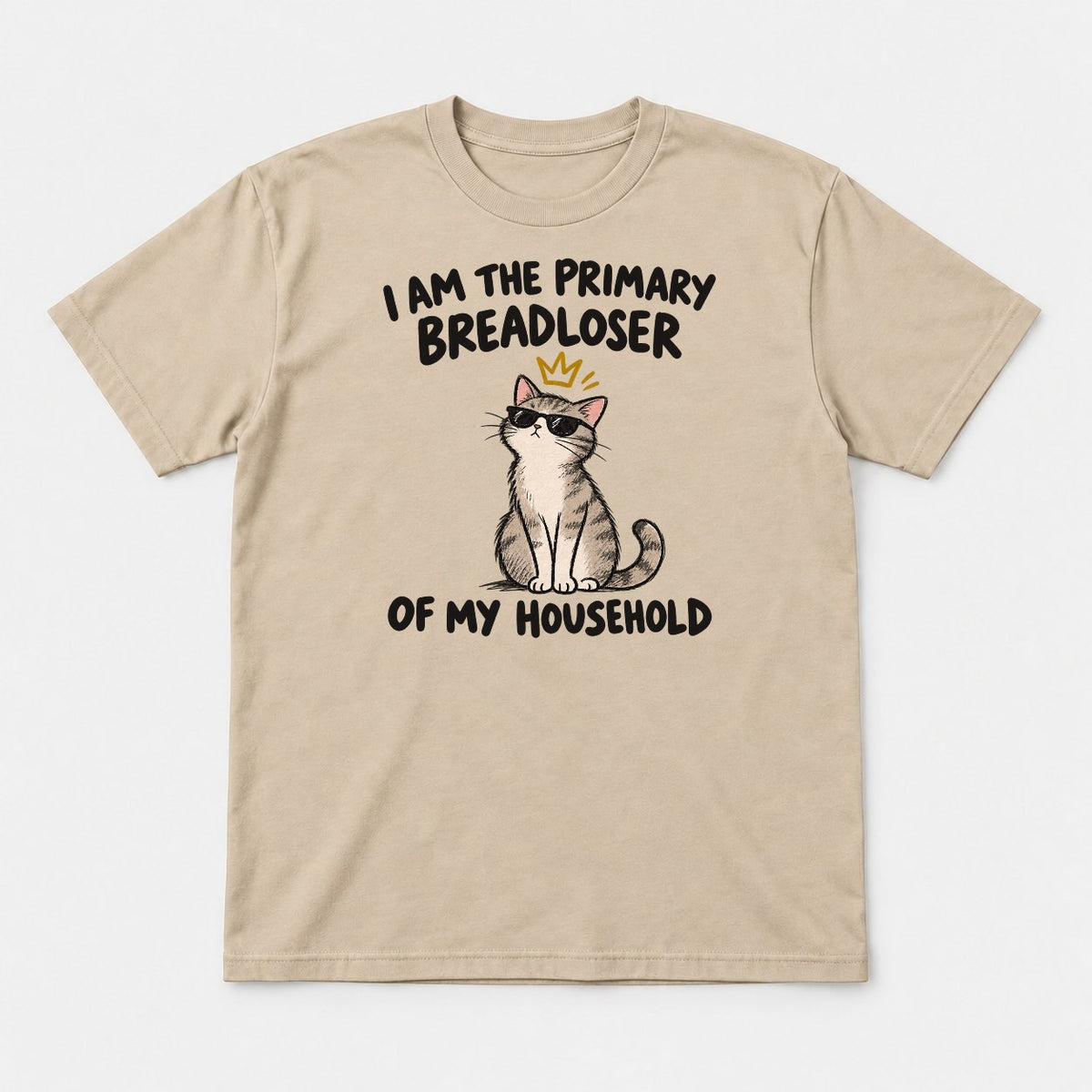 I Am The Primary Breadloser Of My Household Cool Cat Graphic T-Shirt & Sweatshirt - Tshirt Sand Front
