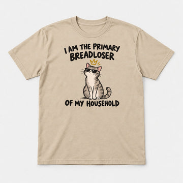 I Am The Primary Breadloser Of My Household Cool Cat Graphic T-Shirt & Sweatshirt - Tshirt Sand Front