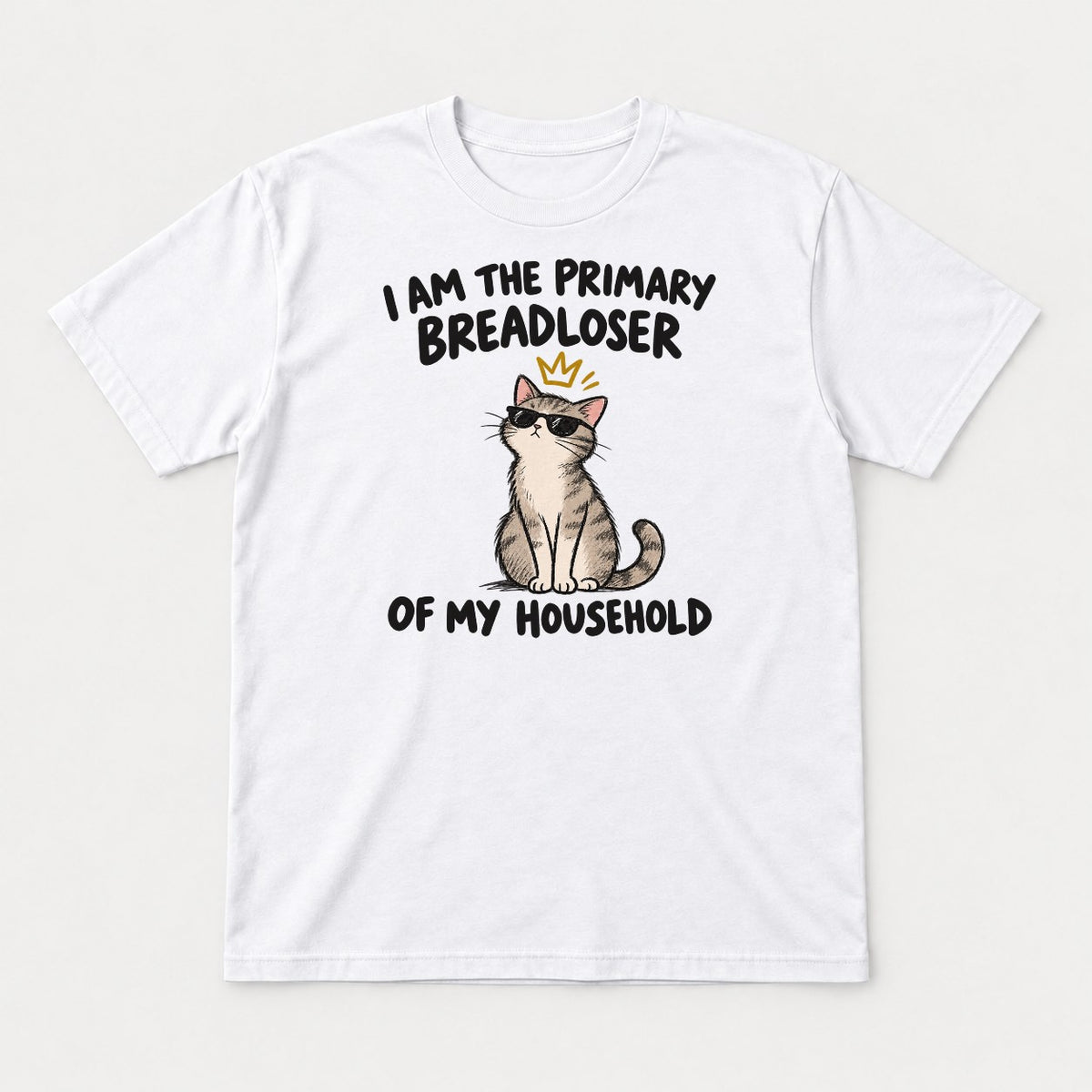 I Am The Primary Breadloser Of My Household Cool Cat Graphic T-Shirt & Sweatshirt - Tshirt White Front