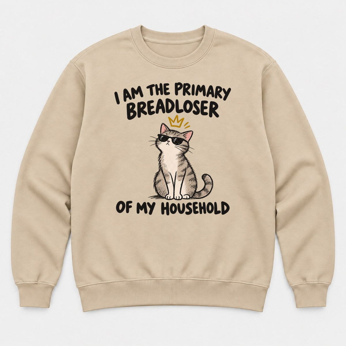 I Am The Primary Breadloser Of My Household Cool Cat Graphic T-Shirt & Sweatshirt - Sweatshirt Sand Front