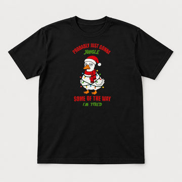 Probably Just Gonna Jingle Some of the Way I'm Tired Funny Christmas Duck Graphic T-Shirt & Sweatshirt - Tshirt Black Front