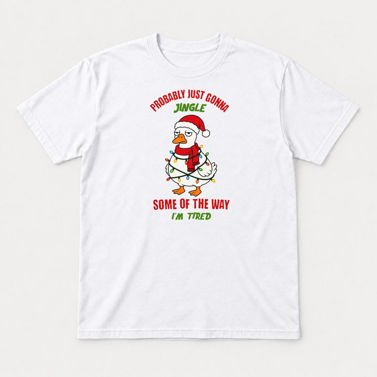 Probably Just Gonna Jingle Some of the Way I'm Tired Funny Christmas Duck Graphic T-Shirt & Sweatshirt - Tshirt White Front