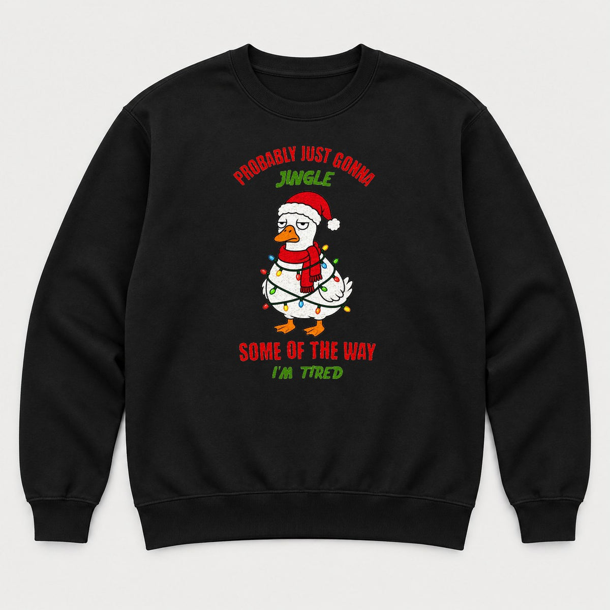 Probably Just Gonna Jingle Some of the Way I'm Tired Funny Christmas Duck Graphic T-Shirt & Sweatshirt - Sweatshirt Black Front