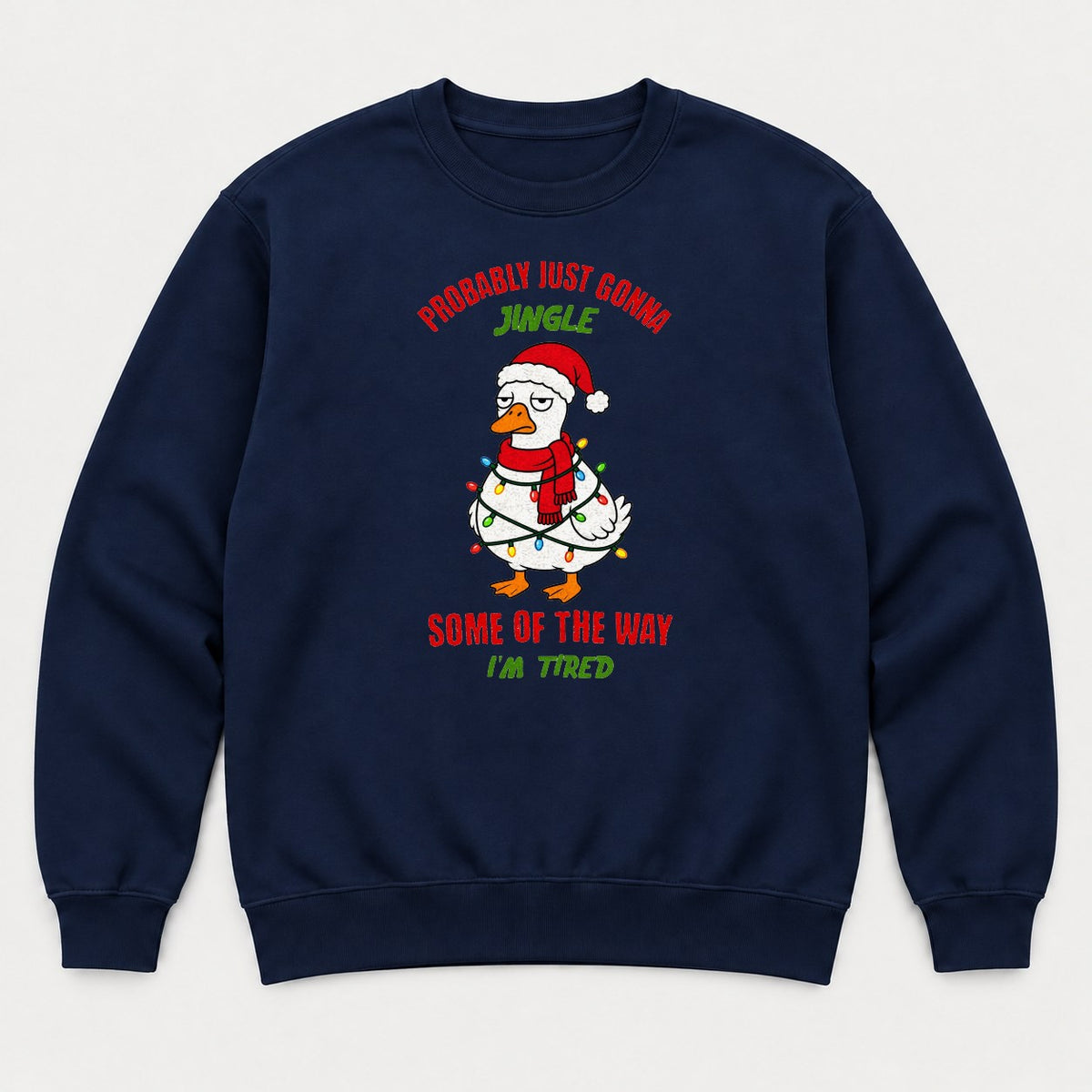Probably Just Gonna Jingle Some of the Way I'm Tired Funny Christmas Duck Graphic T-Shirt & Sweatshirt - Sweatshirt Navy Front