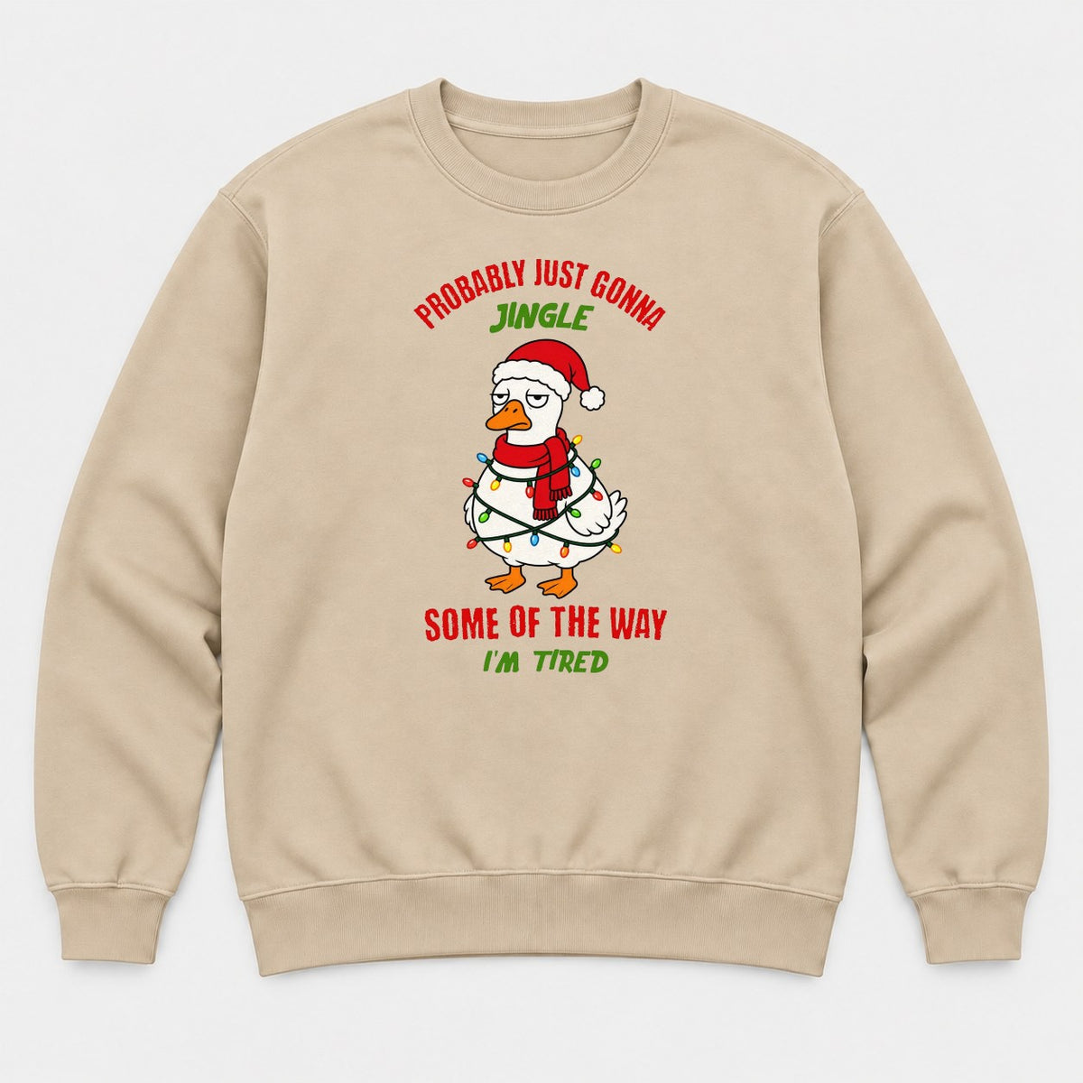 Probably Just Gonna Jingle Some of the Way I'm Tired Funny Christmas Duck Graphic T-Shirt & Sweatshirt - Sweatshirt Sand Front