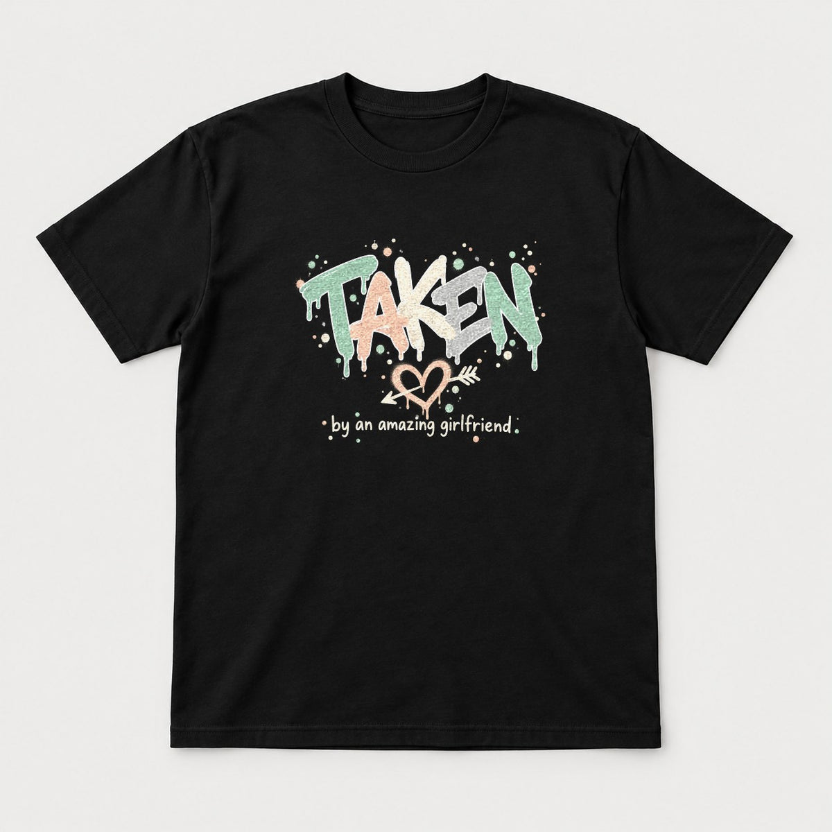 Taken By An Amazing Girlfriend Graffiti Heart Graphic T-Shirt & Sweatshirt - Tshirt Black Front