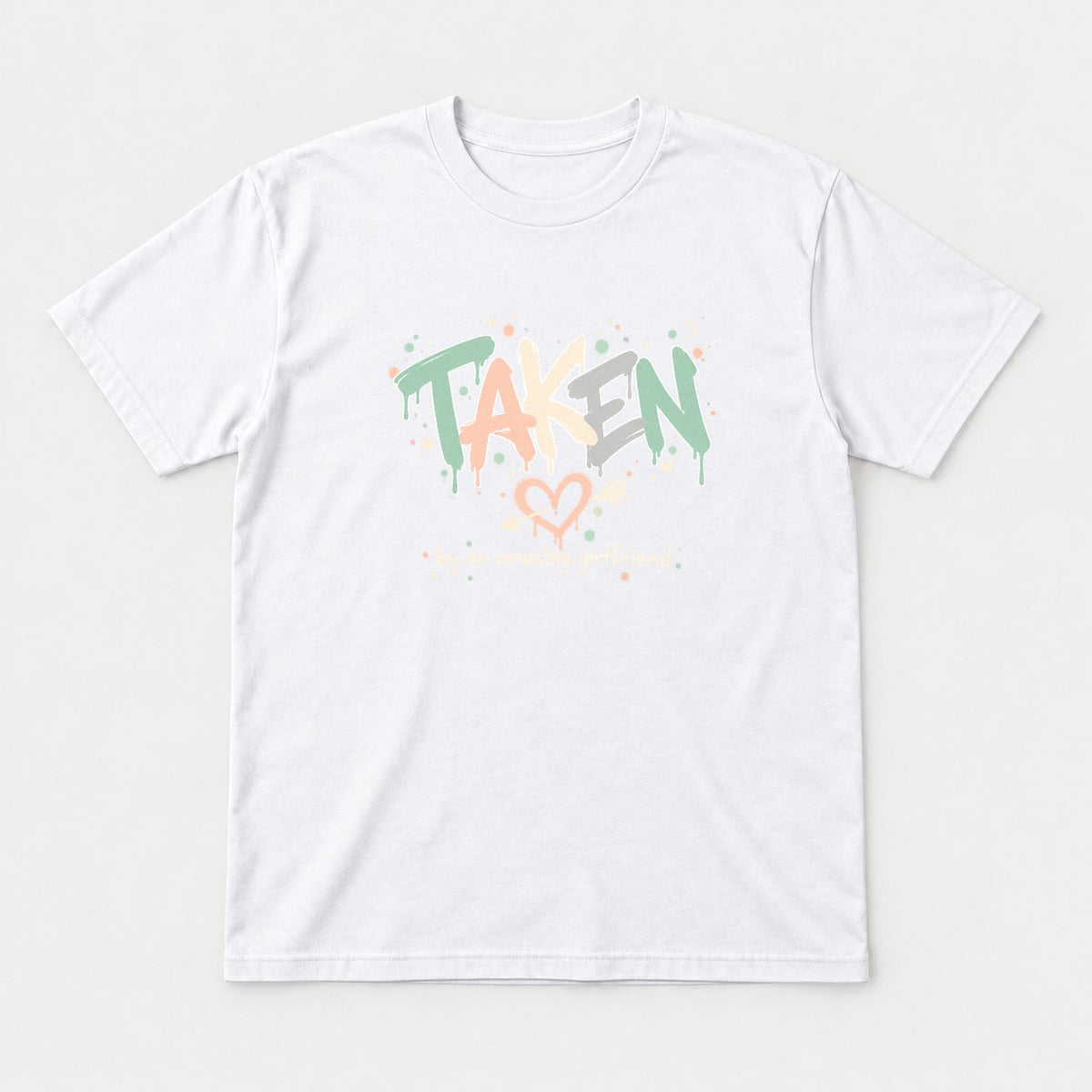 Taken By An Amazing Girlfriend Graffiti Heart Graphic T-Shirt & Sweatshirt - Tshirt White Front