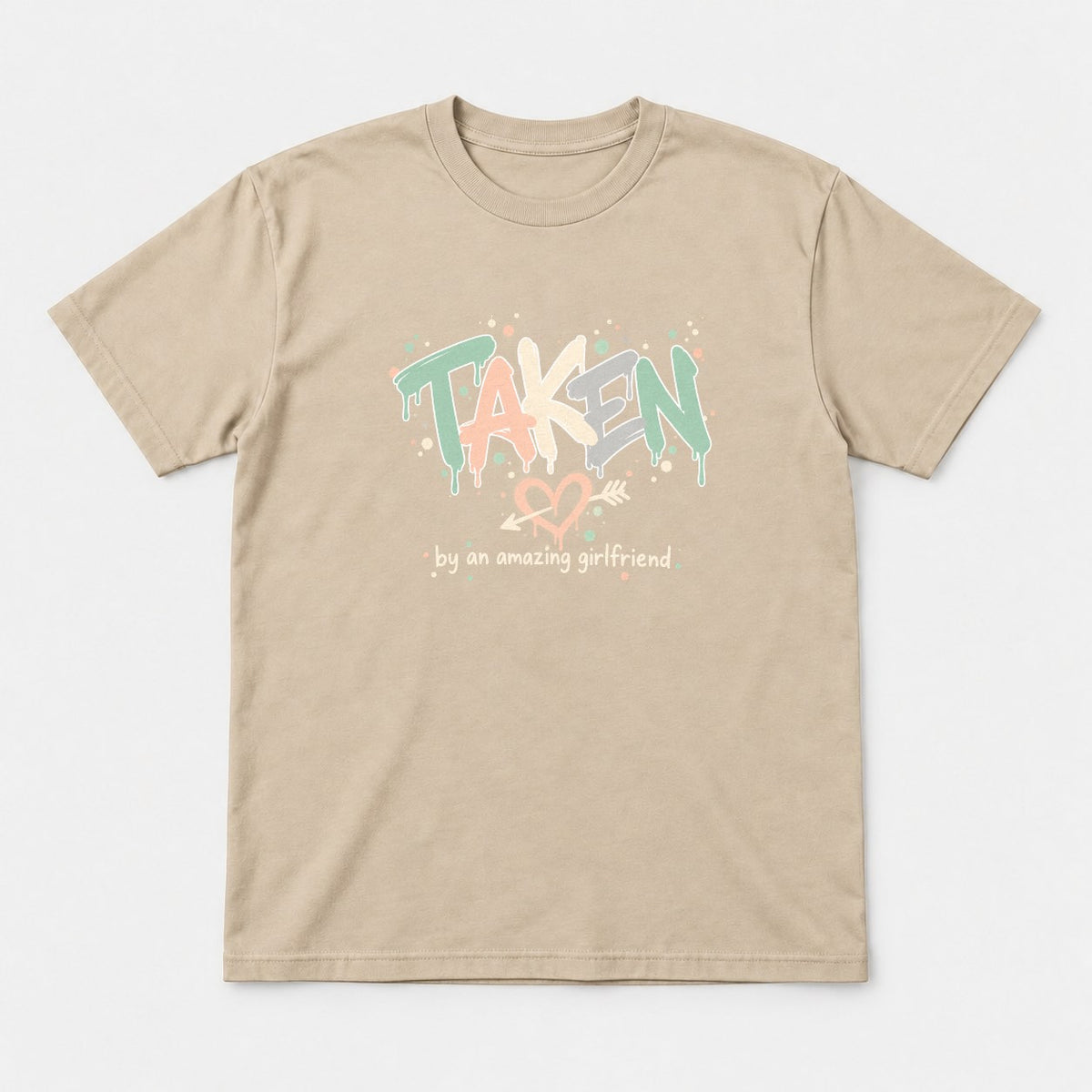 Taken By An Amazing Girlfriend Graffiti Heart Graphic T-Shirt & Sweatshirt - Tshirt Sand Front