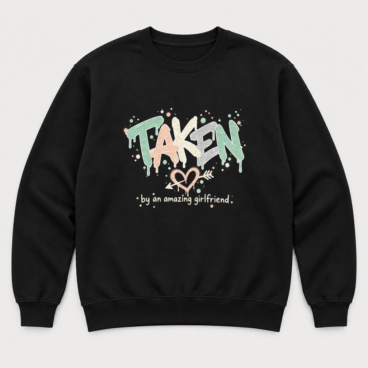 Taken By An Amazing Girlfriend Graffiti Heart Graphic T-Shirt & Sweatshirt - Sweatshirt Black Front
