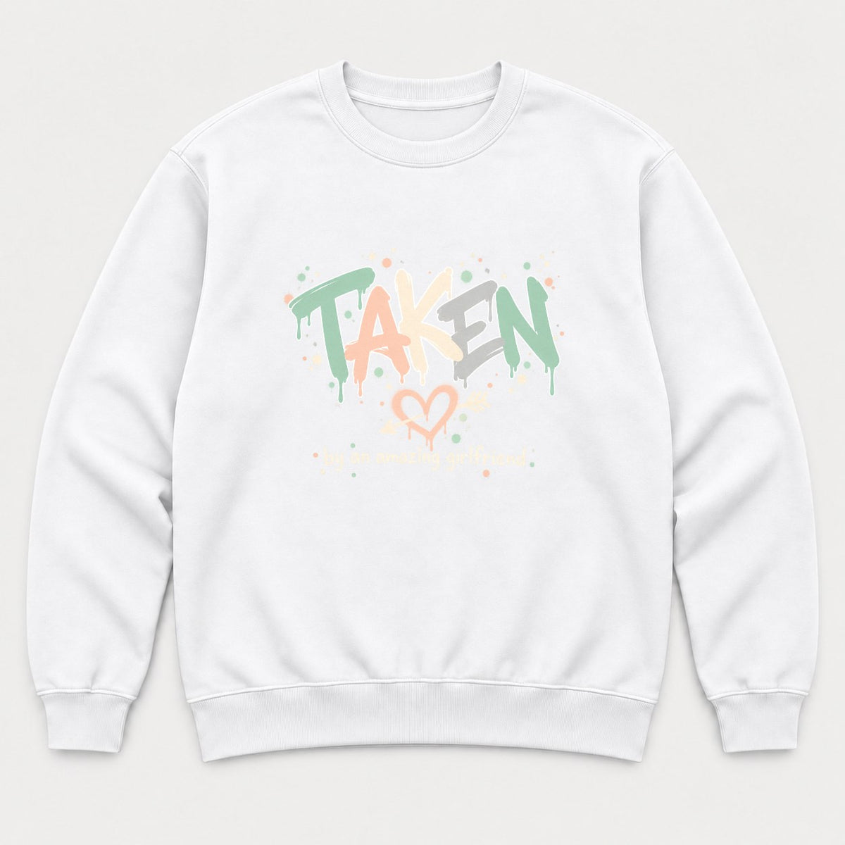 Taken By An Amazing Girlfriend Graffiti Heart Graphic T-Shirt & Sweatshirt - Sweatshirt White Front