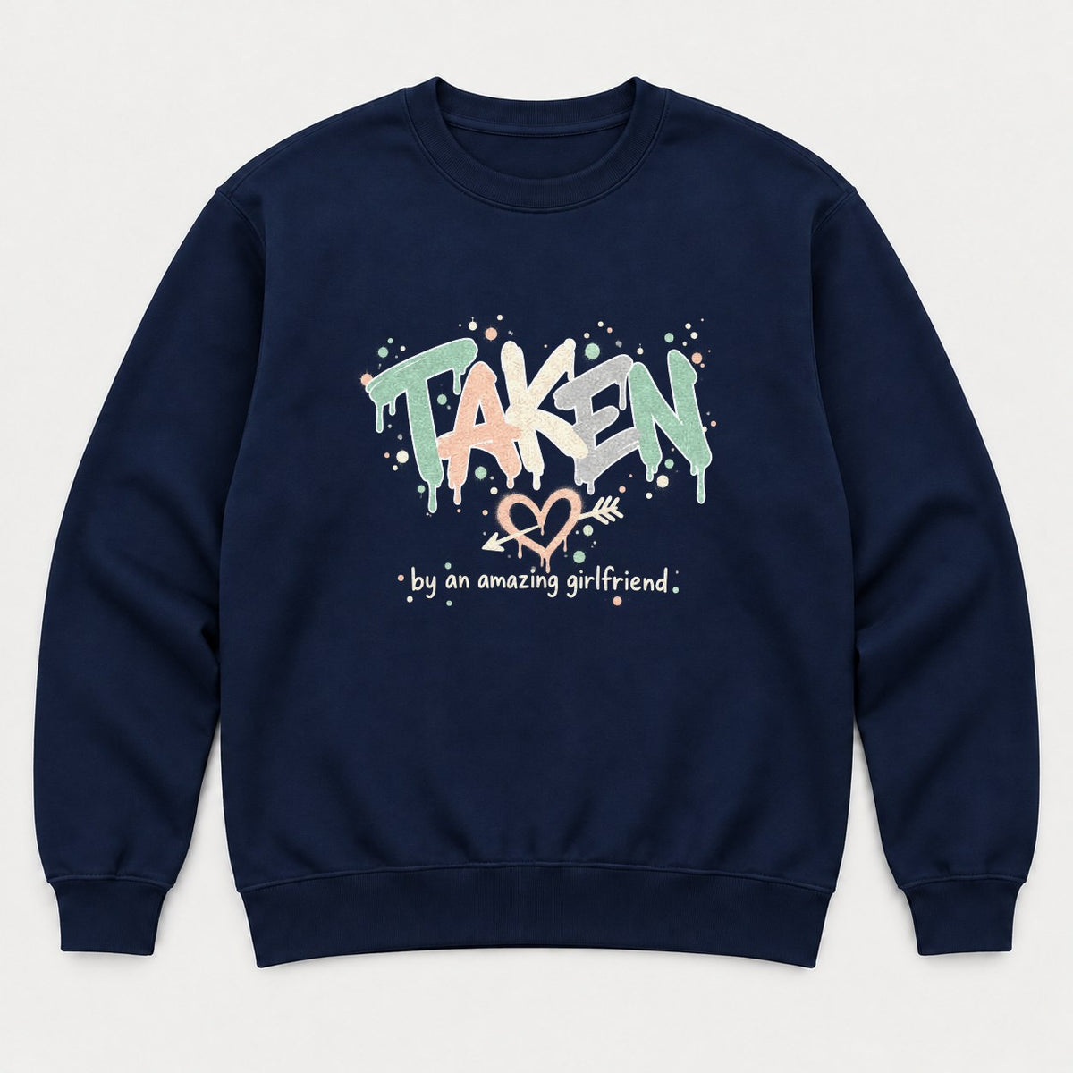 Taken By An Amazing Girlfriend Graffiti Heart Graphic T-Shirt & Sweatshirt - Sweatshirt Navy Front