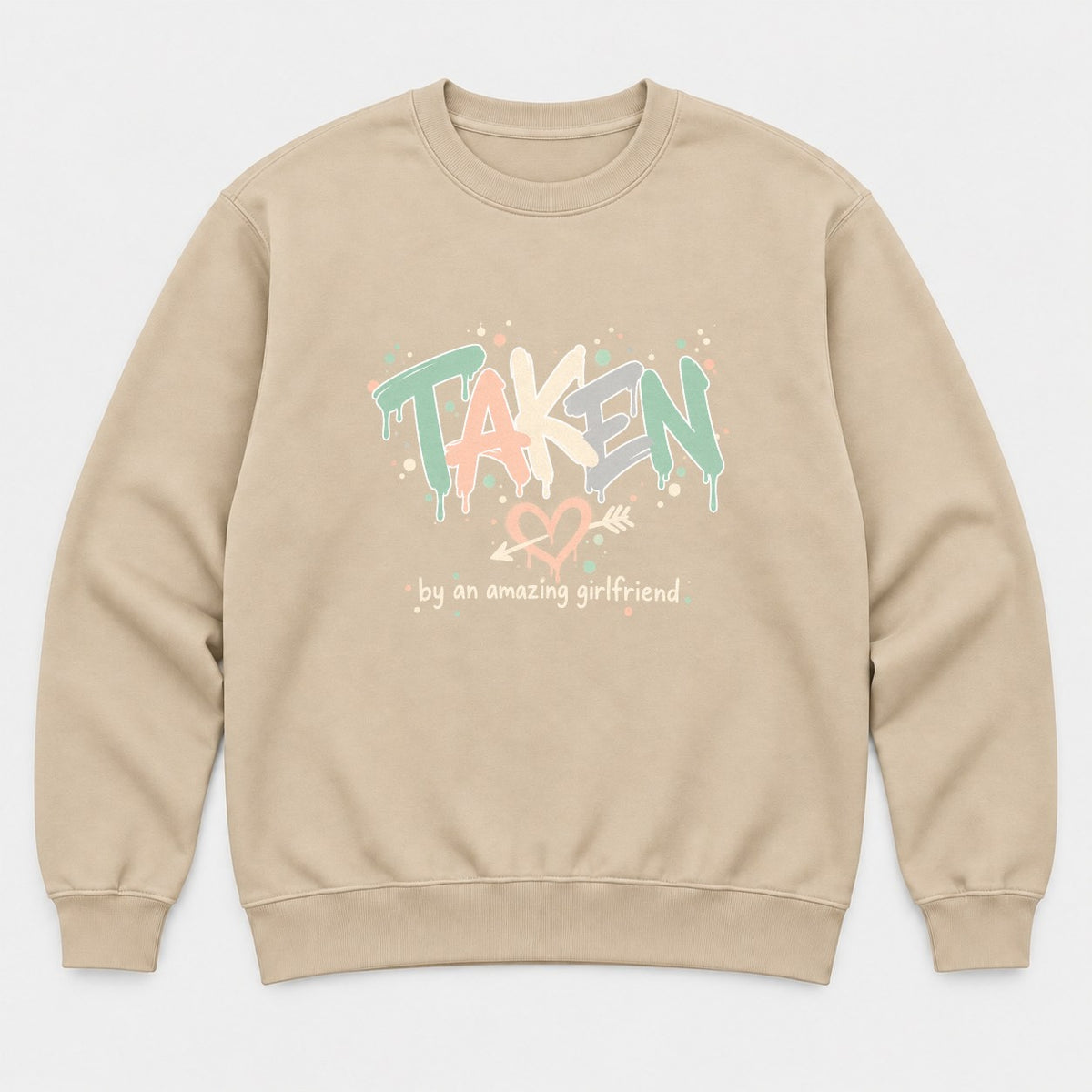 Taken By An Amazing Girlfriend Graffiti Heart Graphic T-Shirt & Sweatshirt - Sweatshirt Sand Front