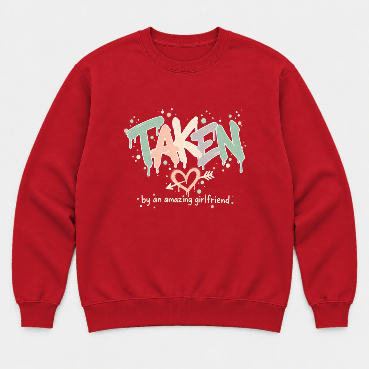 Taken By An Amazing Girlfriend Graffiti Heart Graphic T-Shirt & Sweatshirt - Sweatshirt Red Front