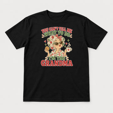 You Can't Tell Me What to Do I'm the Grandma Retro Sassy Grandma Graphic T-Shirt & Sweatshirt - Tshirt Black Front