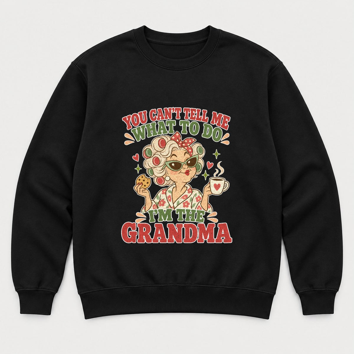 You Can't Tell Me What to Do I'm the Grandma Retro Sassy Grandma Graphic T-Shirt & Sweatshirt - Sweatshirt Black Front